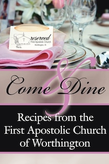 Come And Dine: Recipes from the First Apostolic Church of Worthington