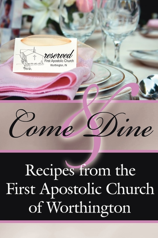 Come And Dine: Recipes from the First Apostolic Church of Worthington