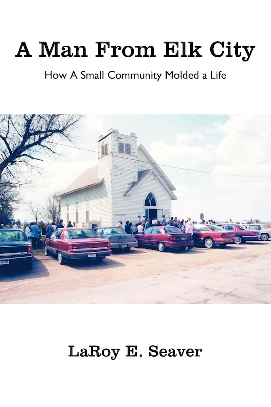 Couverture_A Man From Elk City: How A Small Community Molded A Life
