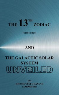Front cover_The 13th Zodiac (Ophiuchus and the Galactic Solar System Unveiled