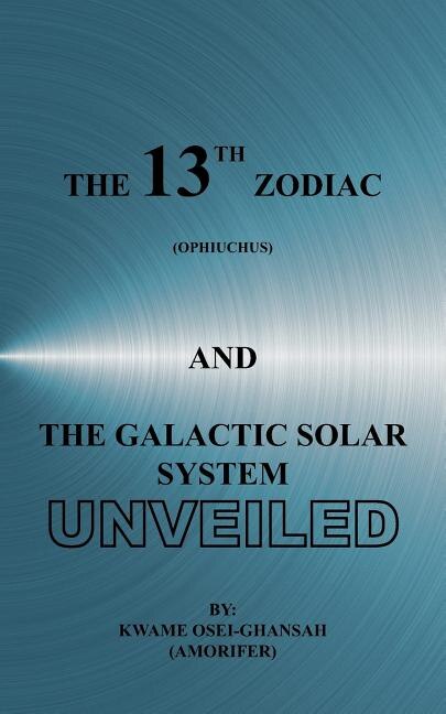 Front cover_The 13th Zodiac (Ophiuchus and the Galactic Solar System Unveiled