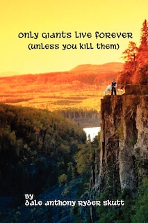 Front cover_Only Giants Live Forever (Unless You Kill Them)