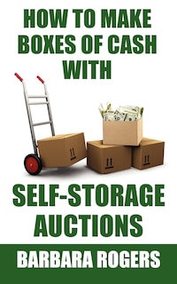 Couverture_How to Make Boxes of Cash With Self-Storage Auctions