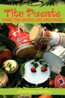 Tito Puente: When the Drums Are Dreaming