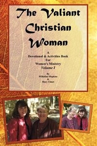 The Valiant Christian Woman: A Devotional and Activities Book For Women's Ministry: Volume I