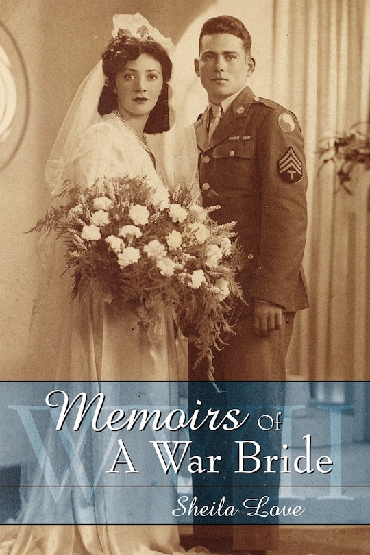 Memoirs Of A War Bride: World War II