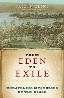 From Eden To Exile: Unraveling Mysteries Of The Bible