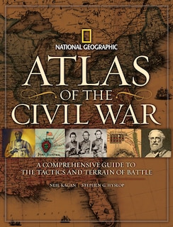 Atlas Of The Civil War: A Complete Guide To The Tactics And Terrain Of Battle