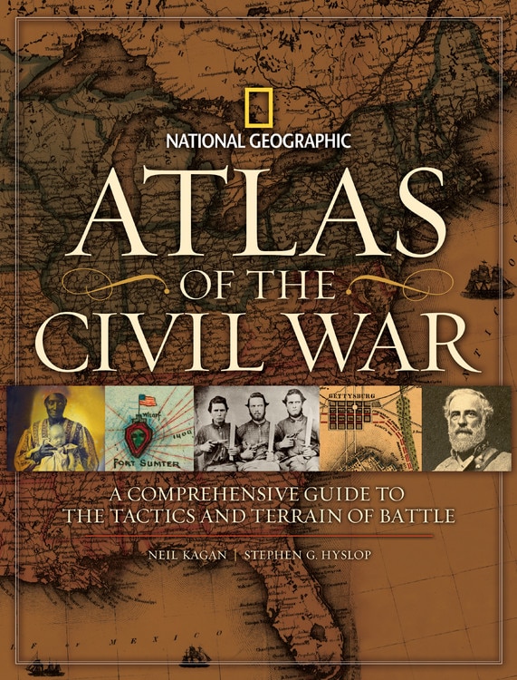 Atlas Of The Civil War: A Complete Guide To The Tactics And Terrain Of Battle