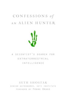 Confessions Of An Alien Hunter: A Scientist's Search For Extraterrestrial Intelligence