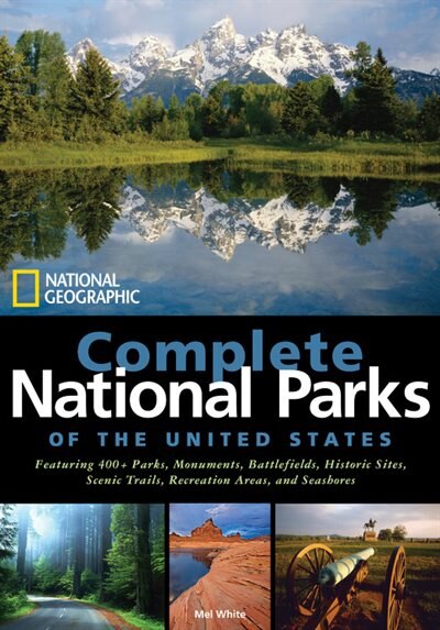 National Geographic Complete National Parks Of The United States: 400+ Parks, Monuments, Battlefields, Historic Sites, Scenic Trails, Recreation Areas, And Seashores