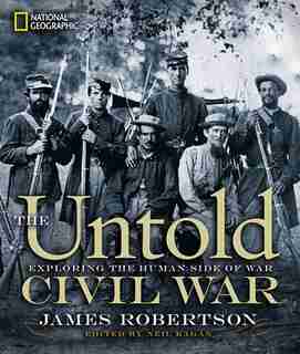 The Untold Civil War: Exploring The Human Side Of War by James Robertson