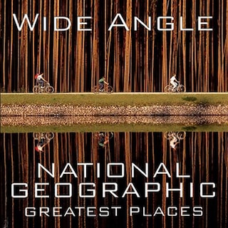 Wide Angle: National Geographic Greatest Places