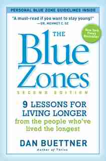 Blue Zones, Second Edition: 9 Lessons for Living Longer From the People Who've Lived the Longest by Dan Buettner