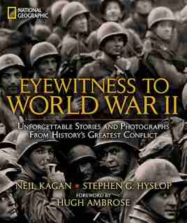 Eyewitness To World War Ii: Unforgettable Stories And Photographs From History's Greatest Conflict by Stephen G. Hyslop