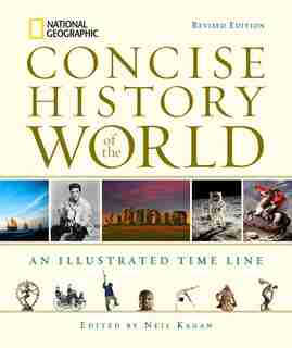 National Geographic Concise History Of The World: An Illustrated Time Line by Neil Kagan