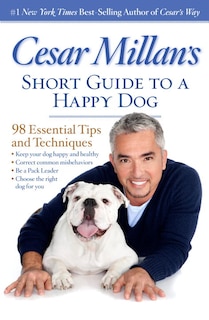 Front cover_Cesar Millan's Short Guide To A Happy Dog