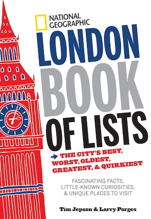 National Geographic London Book Of Lists: The City's Best, Worst, Oldest, Greatest, And Quirkiest