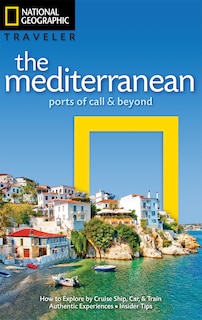 National Geographic Traveler: The Mediterranean: Ports Of Call And Beyond