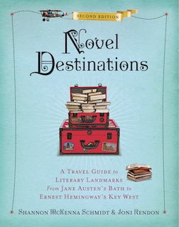 Novel Destinations, Second Edition: A Travel Guide To Literary Landmarks From Jane Austen's Bath To Ernest Hemingway's Key West