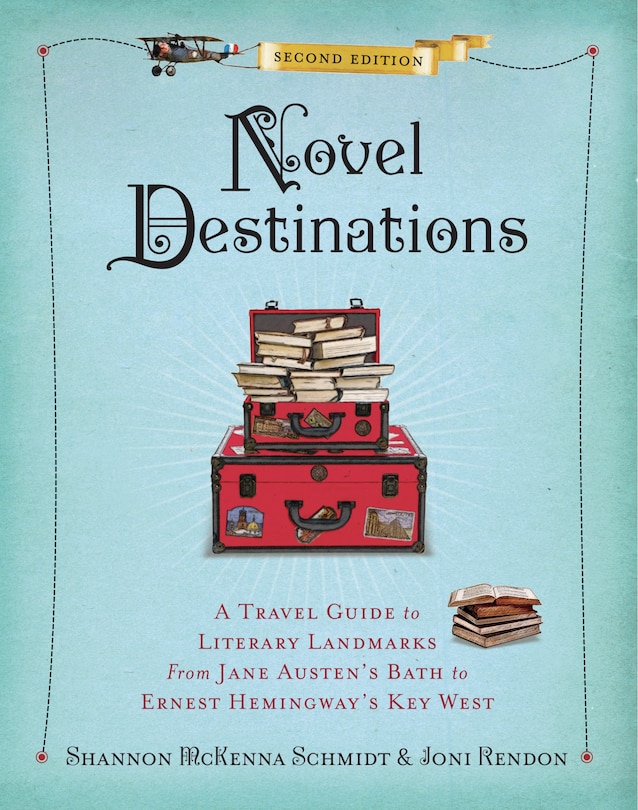 Novel Destinations, Second Edition: A Travel Guide To Literary Landmarks From Jane Austen's Bath To Ernest Hemingway's Key West