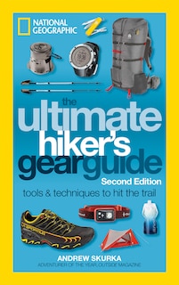 The Ultimate Hiker's Gear Guide, Second Edition: Tools And Techniques To Hit The Trail