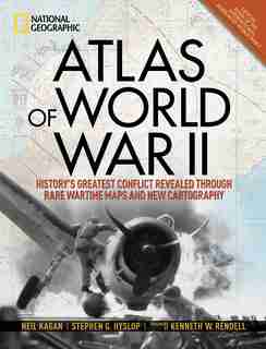 Atlas Of World War Ii: History's Greatest Conflict Revealed Through Rare Wartime Maps And New Cartography by Stephen G. Hyslop