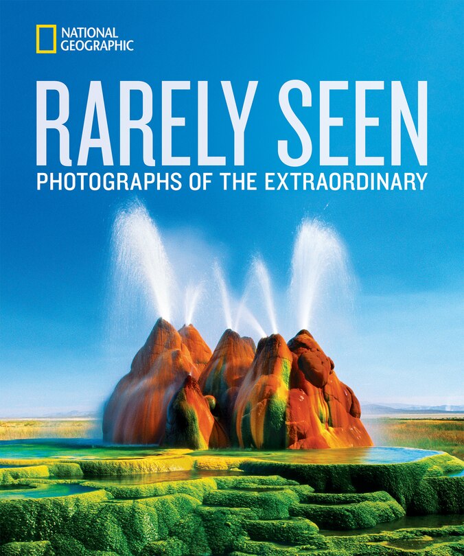 National Geographic Rarely Seen: Photographs Of The Extraordinary