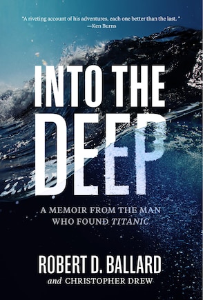 Into The Deep: A Memoir From The Man Who Found Titanic