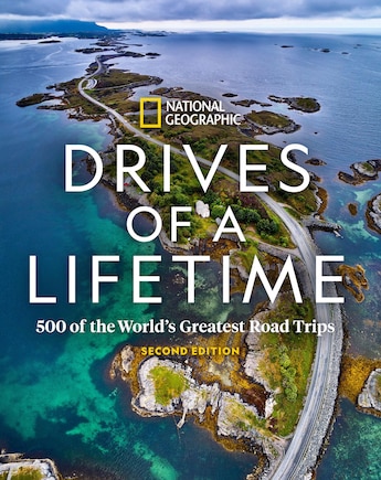 Drives Of A Lifetime 2nd Edition: 500 Of The World's Greatest Road Trips