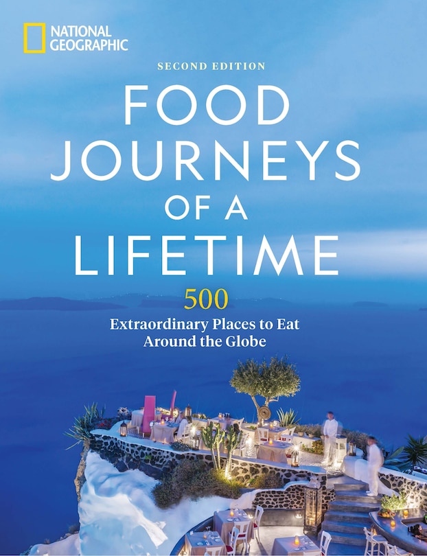 Food Journeys Of A Lifetime 2nd Edition: 500 Extraordinary Places To Eat Around The Globe