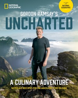 Gordon Ramsay's Uncharted: A Culinary Adventure With 60 Recipes From Around the Globe