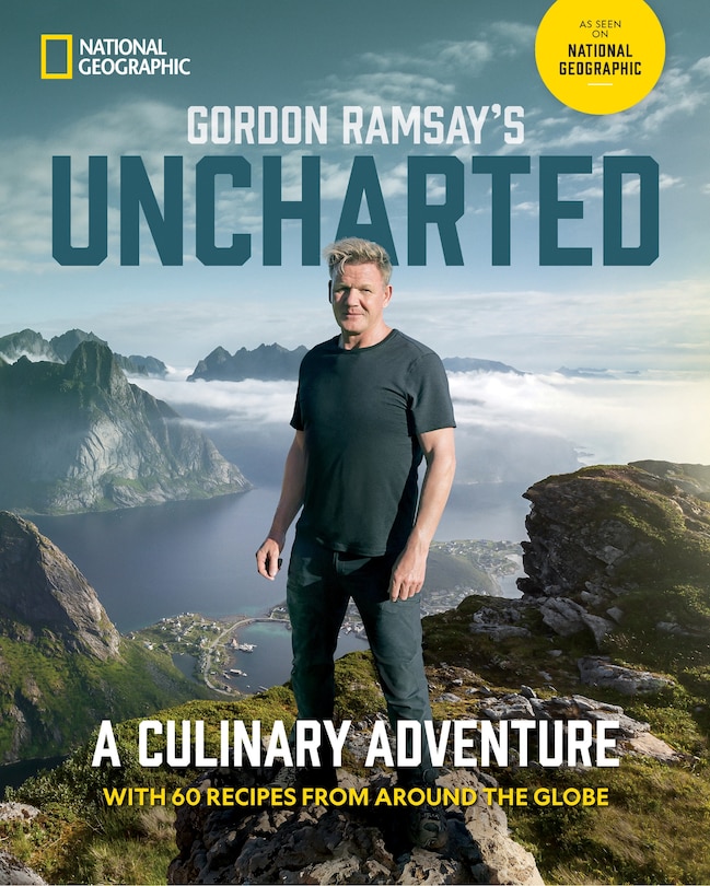 Gordon Ramsay's Uncharted: A Culinary Adventure With 60 Recipes From Around the Globe