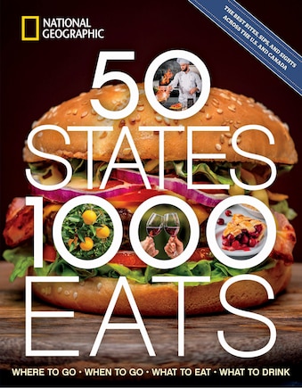 50 States, 1,000 Eats: Where to Go, When to Go, What to Eat, What to Drink