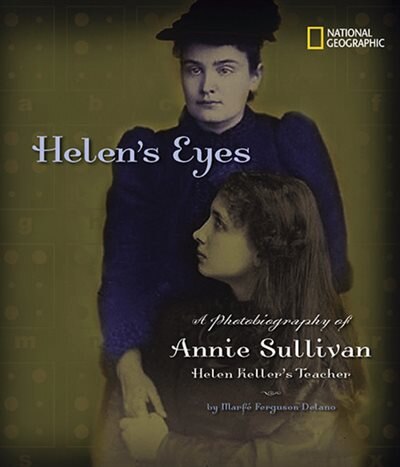 Helen's Eyes: A Photobiography Of Annie Sullivan, Helen Keller's Teacher