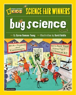 Science Fair Winners: Bug Science: 20 Projects and Experiments about Anthropods: Insects, Arachnids, Algae, Worms, and Other Small Creatures