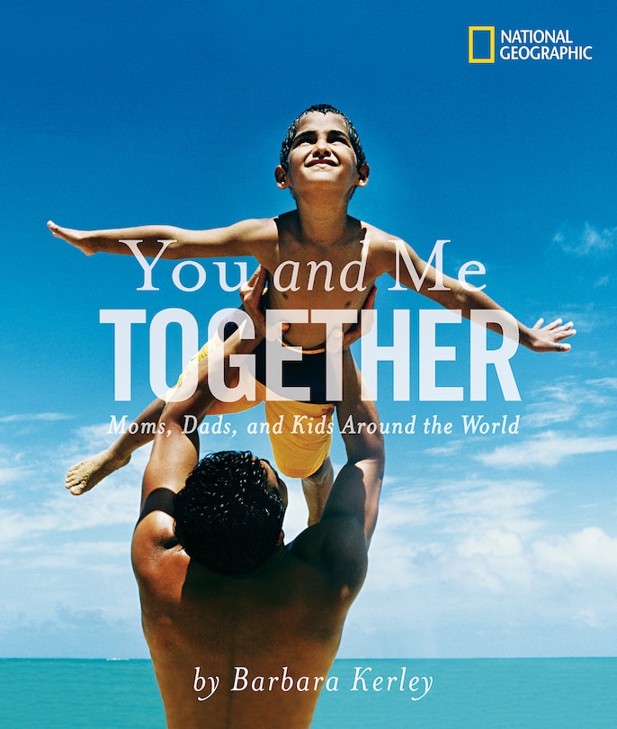 You And Me Together: Moms, Dads, And Kids Around The World