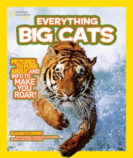 National Geographic Kids Everything Big Cats: Pictures To Purr About And Info To Make You Roar!