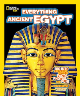 National Geographic Kids Everything Ancient Egypt: Dig Into A Treasure Trove Of Facts, Photos, And Fun