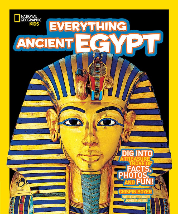 National Geographic Kids Everything Ancient Egypt: Dig Into A Treasure Trove Of Facts, Photos, And Fun