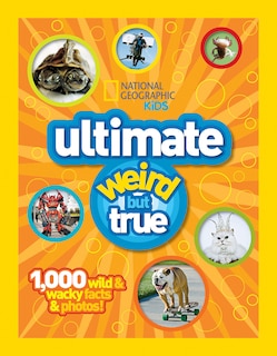 Front cover_National Geographic Kids Ultimate Weird But True