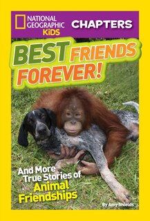 National Geographic Kids Chapters: Best Friends Forever: And More True Stories Of Animal Friendships