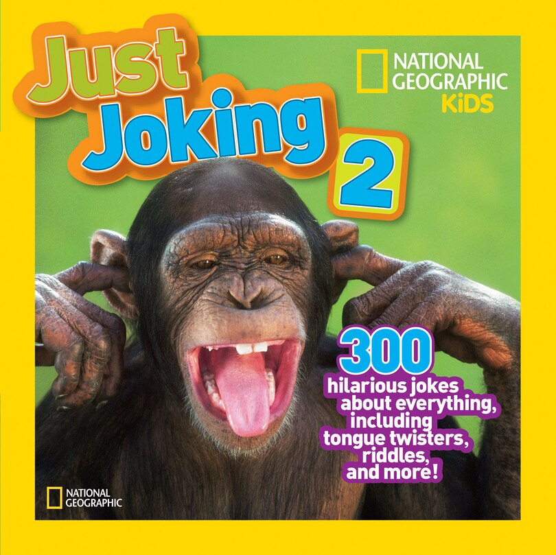 National Geographic Kids Just Joking 2: 300 Hilarious Jokes About Everything, Including Tongue Twisters, Riddles, And More