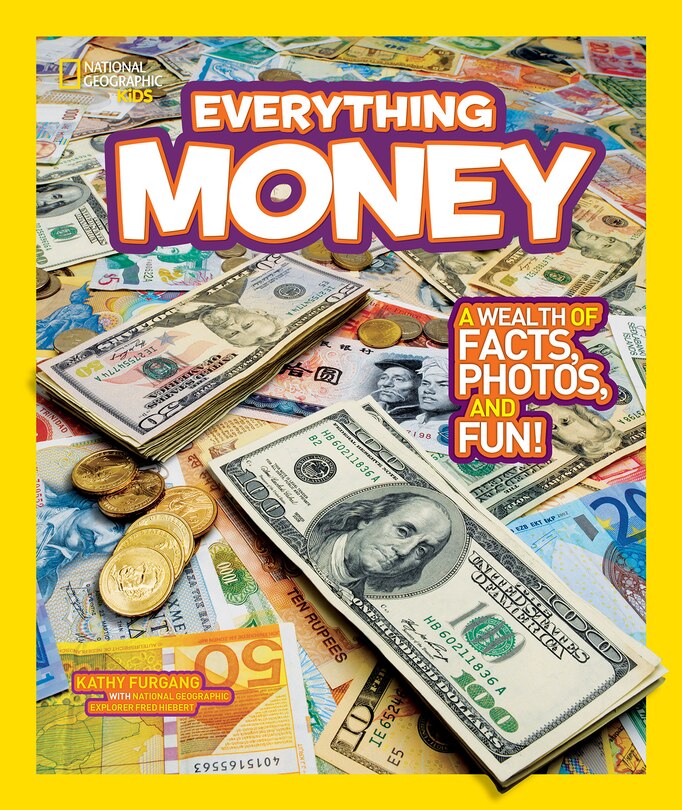 National Geographic Kids Everything Money: A Wealth Of Facts, Photos, And Fun!