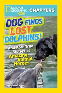 Front cover_National Geographic Kids Chapters: Dog Finds Lost Dolphins!