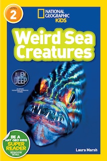Front cover_Weird Sea Creatures (National Geographic Kids Readers, Level 2)