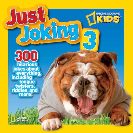 National Geographic Kids Just Joking 3: 300 Hilarious Jokes About Everything, Including Tongue Twisters, Riddles, And More!