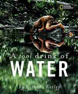 A Cool Drink Of Water by Barbara Kerley