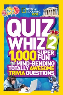 National Geographic Kids Quiz Whiz 2: 1,000 Super Fun Mind-bending Totally Awesome Trivia Questions