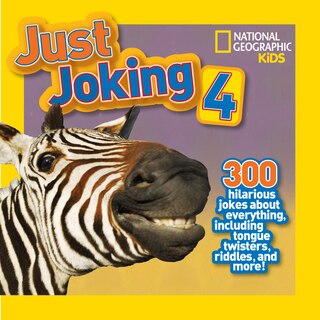 National Geographic Kids Just Joking 4: 300 Hilarious Jokes About Everything, Including Tongue Twisters, Riddles, And More!